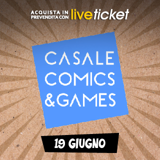Biglietti Casale Comics&Games 2022 - 19 giugno