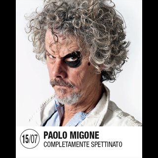 Biglietti PAOLO MIGONE - Completamente spettinato