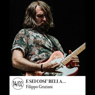 Biglietti Filippo Graziani - E SEI COSI’ BELLA…
